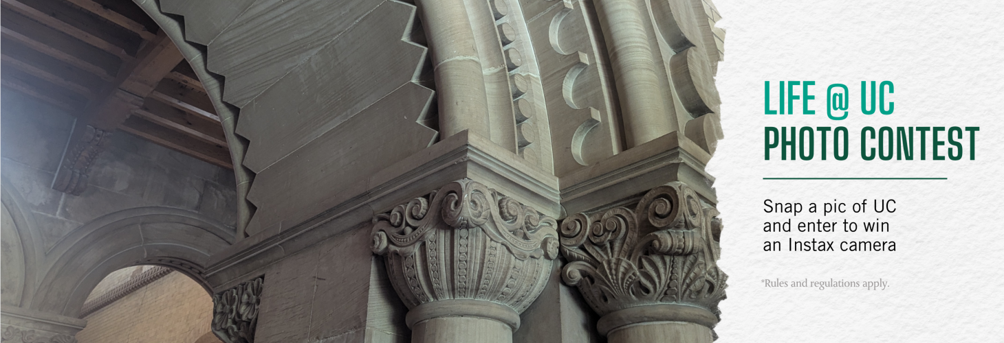 An image of stonework at the main entrance of UC and the text "life @ UC Photo Contest: snap a pic and win an instax camera *rules and regulations apply"
