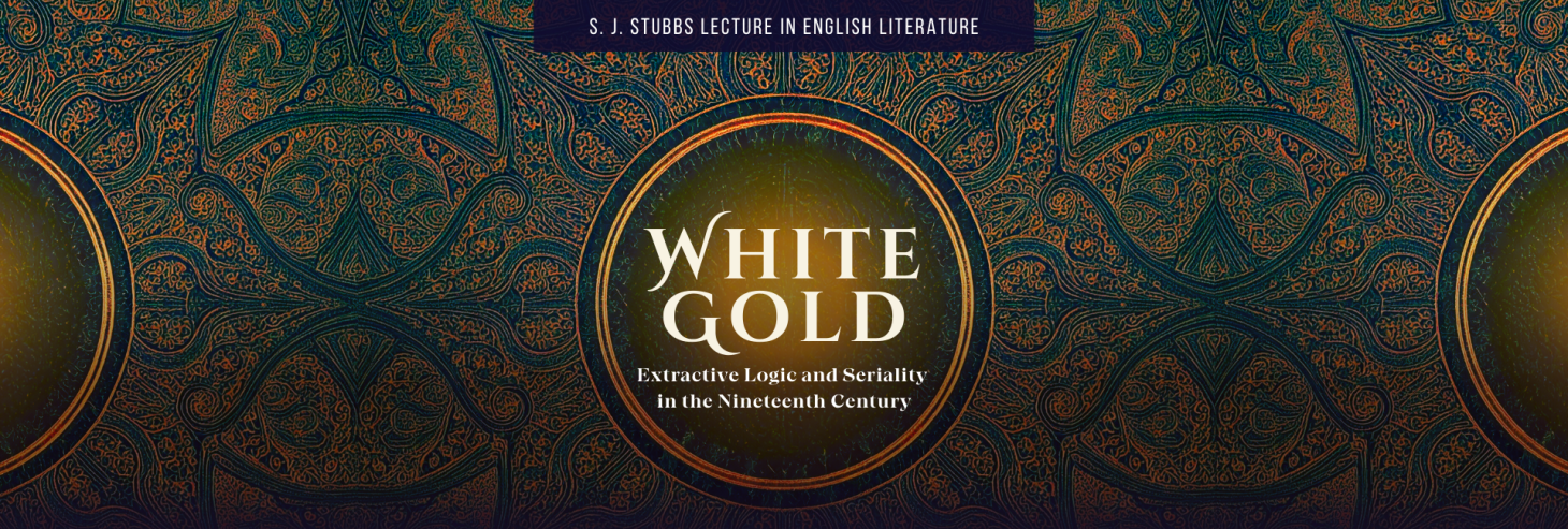 Golden arabesque pattern with glowing sphere in middle behind title "White Gold: Extractive Logic and Seriality in the Nineteenth Century"