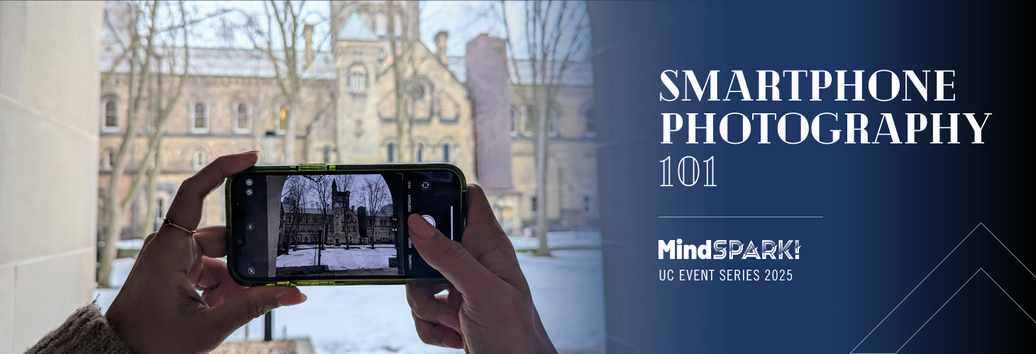 A photograph of a pair of hands using a smartphone to photograph the inner quad of UC and a graphic with the words "Smartphone Photography 101 - MindSpark UC Event Series 2025"
