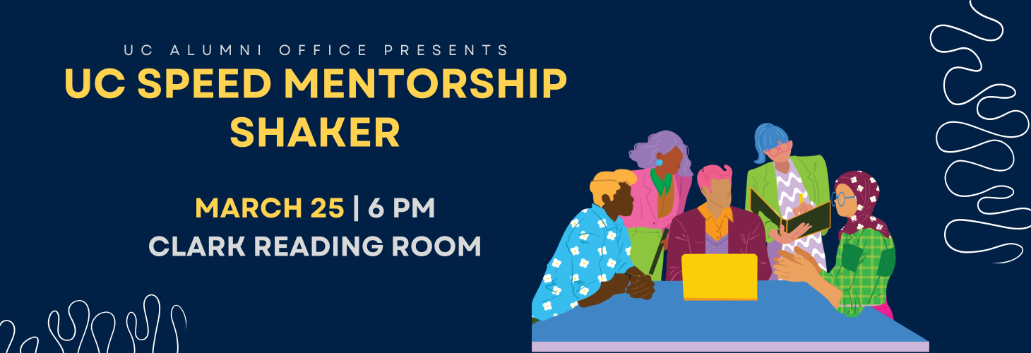 A navy blue background with the text 'UC Alumni Office Presents UC SPEED MENTORSHIP SHAKER March 25 6 PM Clark Reading Room" and a graphic drawing of diverse people talking at a table