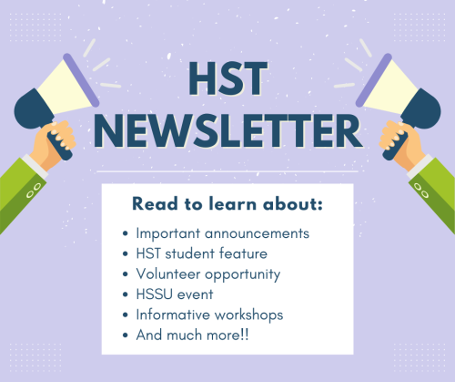 Health studies newsletter written in blue text with white and purple background. The text says "HST newsletter, read to learn about important announcments, student feature, volunteer opportunity, HSSU event, workshops, and much more!!"