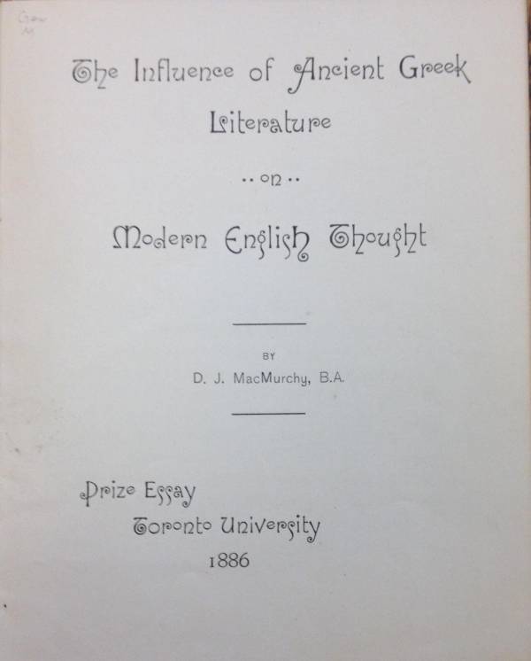 Cover page of essay which says "The Influence of Ancient Greek Literature on Modern English Thought, by D.J. MacMurchy, B.A. Prize Essay, Toronto University, 1886"